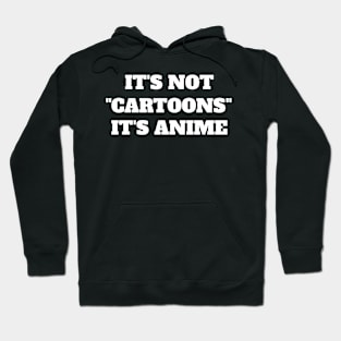 It's Not "Cartoons" It's Anime - Funny Anime Hoodie